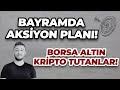 BAYRAMDA AKSİYON PLANI! / ALTIN BORSA KRİPTO TUTANLAR!!