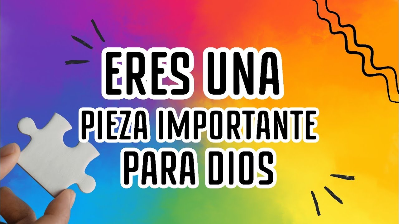 ERES UNA PIEZA IMPORTANTE PARA DIOS - Servicio de Hogares de Bendición ...