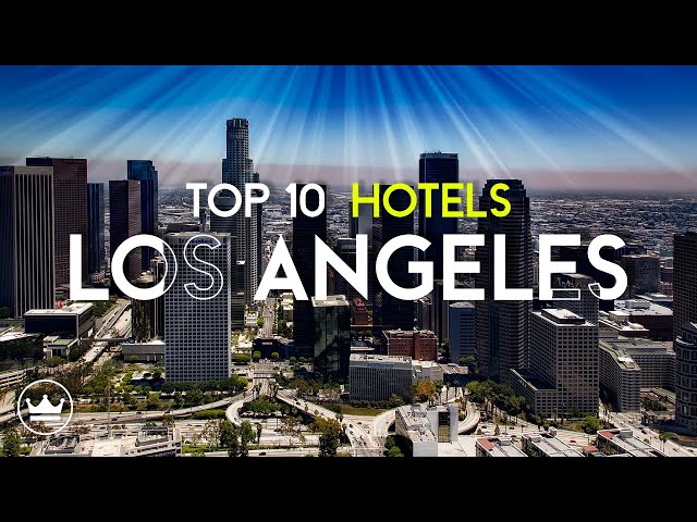 10 Top Hotels in Los Angeles (CA)