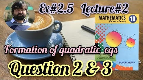 Mathematics 10 Chapter 2 Exercise 2.5 Formation of quadratic equation by knowing its roots lec # 02