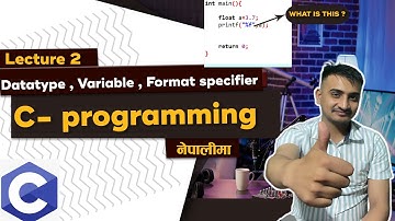Lecture 2: Variable Datatype and Format specifier in C