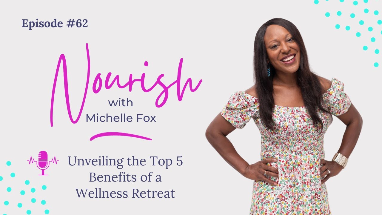 #62: Unveiling the Top 5 Benefits of a Wellness Retreat