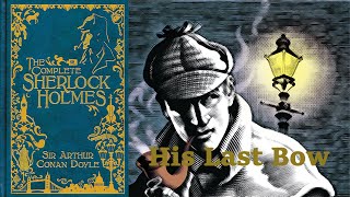 His Last Bow Reminiscence of Sherlock Holmes Fullbook by Sir Arthur Conan Doyle