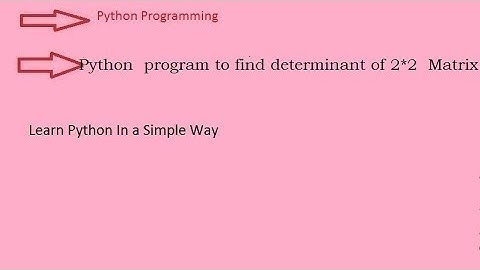 Python  program to find determinant of 2*2  matrix (Hindi)