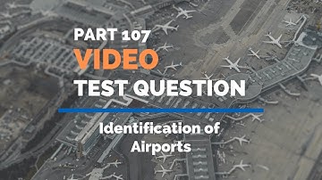 FAA Part 107 Video Test Prep - Identification of Airports