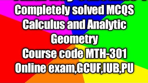 Final Key Calculus And Analytic Geometry II MTH-301 Calculus 1 Mcqs solved