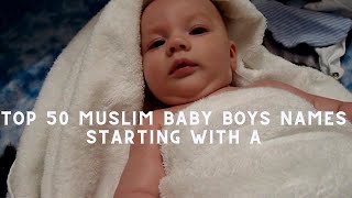 TOP 50 MUSLIM BABY BOYS NAMES STARTING WITH A