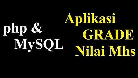 php dan mysql : Aplikasi grade nilai mahasiswa