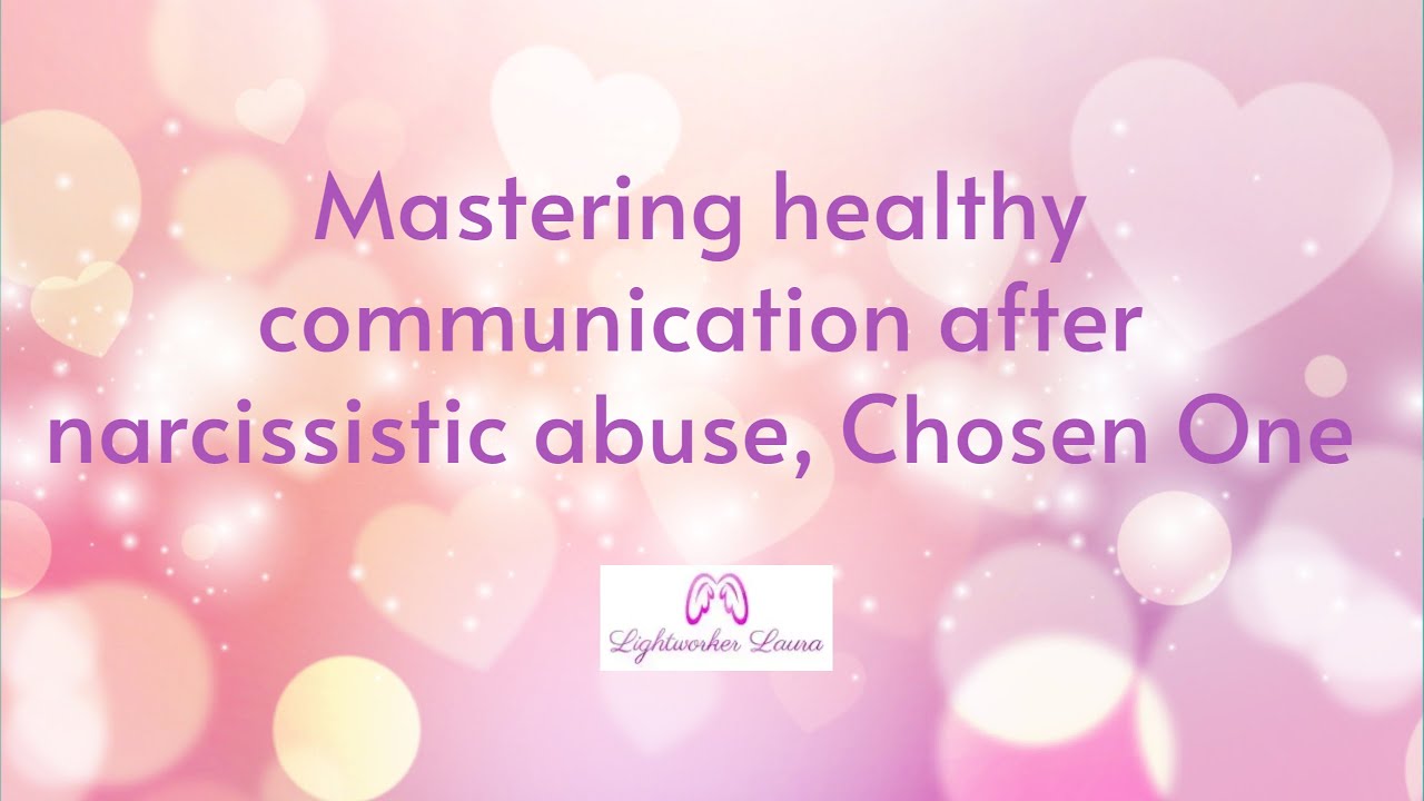 Mastering healthy communication after narcissistic abuse, Chosen One