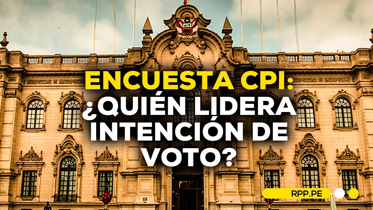 ENCUESTA CPI ✍️¿QUIÉNES LIDERAN INTENCIÓN DE VOTO? #ENFOQUERPP