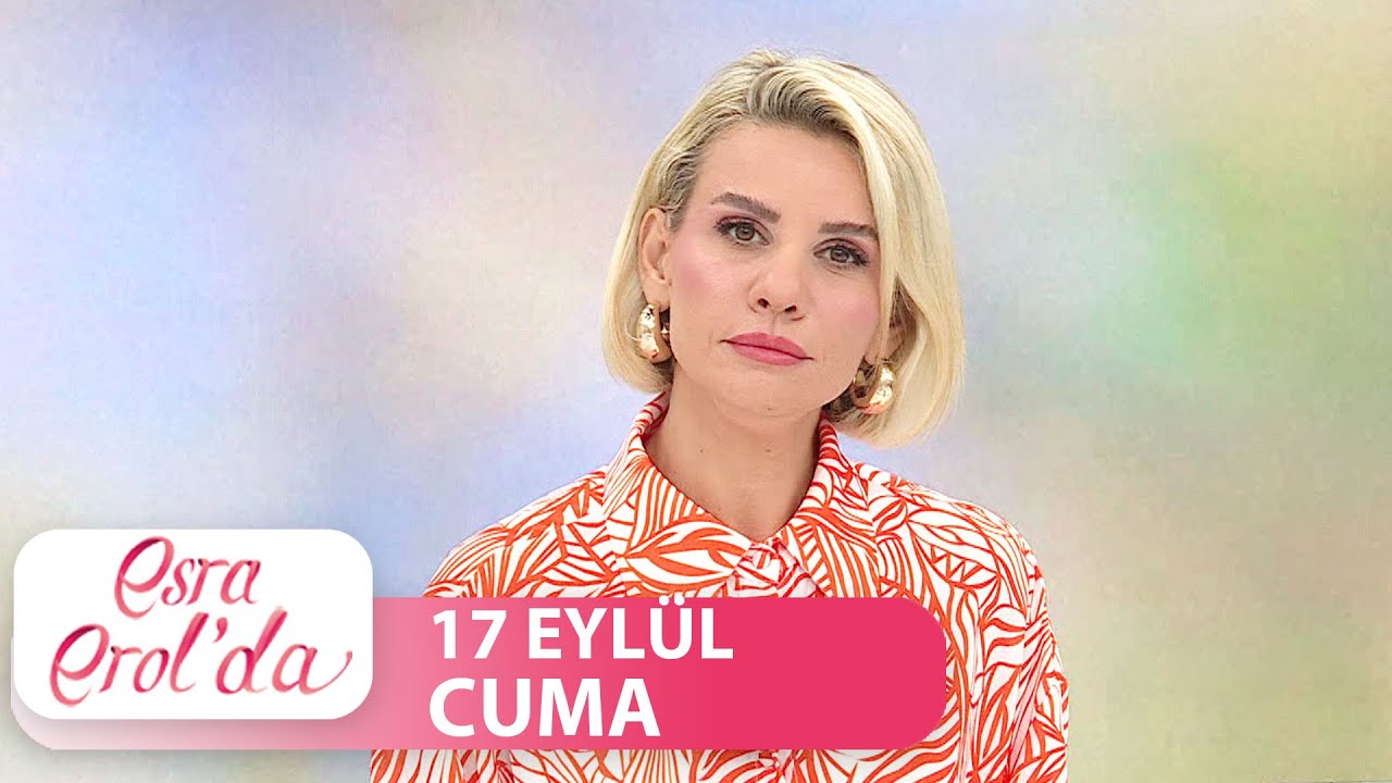 Esra Erol'da 17 Eylül Cuma | Tek Parça