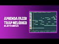 Aprenda Fazer Trap Melódico Do Jeito Simples FL Studio 25