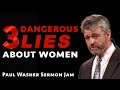 3 Dangerous Lies About Women: Paul Washer Sermon Jam