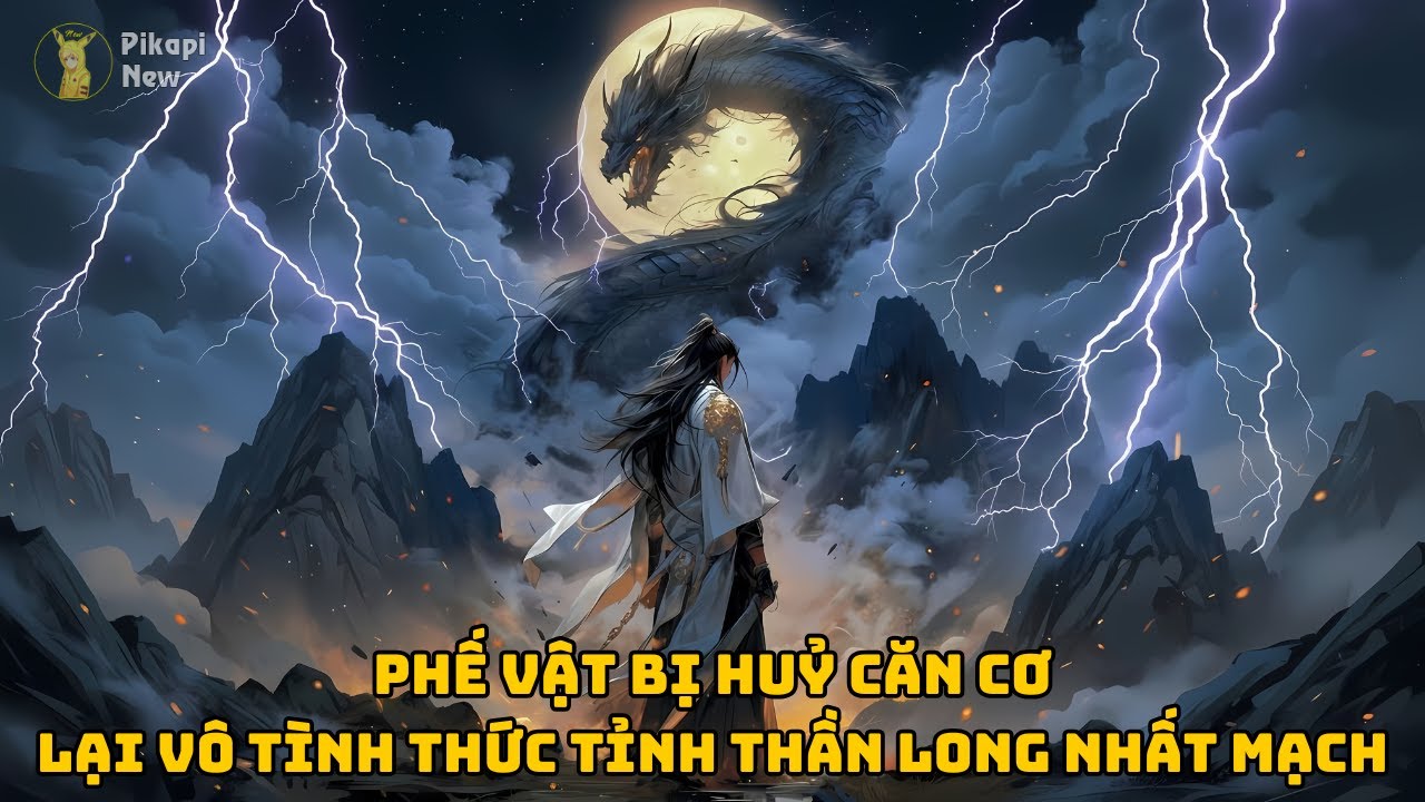 Full | Phế Vật Bị Huỷ Căn Cơ - Lại Vô Tình Thức Tỉnh Thần Long Nhất Mạch