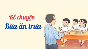 Kể chuyện : BỮA ĂN TRƯA| Tiếng Việt 2, tập 1 | Kết nối tri thức