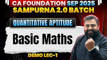 CA Foundation Quantitative Aptitude: Basic Math | Sampurna 2.0 Sep 2025 Batch | Ashish Sir