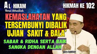 AL-HIKAM HIKMAH KE 102 Rahasia dibalik ujian, sakit dan bala' . guru bakhiet