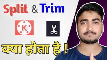 Trim & Split क्या है ? | What is Trim and Split in KineMaster ? Explained in Hindi