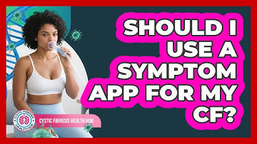 Should I Use a Symptom App For My CF?