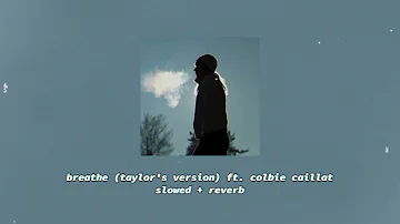 taylor swift - breathe (taylor's version) ft. colbie caillat (slowed + reverb)