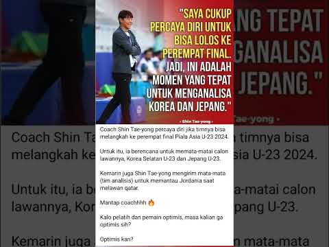 Coach Shin Tae-yong percaya diri jika timnya bisa melangkah ke perempat final Piala Asia U-23 2024.