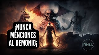 NO MENCIONES AL DEMONIO, PODRIA ESTAR CERCA