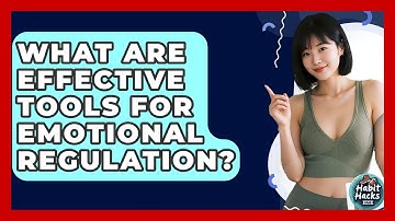 What Are Effective Tools For Emotional Regulation? - Habit Hacks Hub