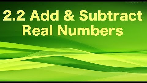 2.2 Add & Subtract Real Numbers