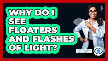 Why Do I See Floaters And Flashes Of Light? - Optometry Knowledge Base