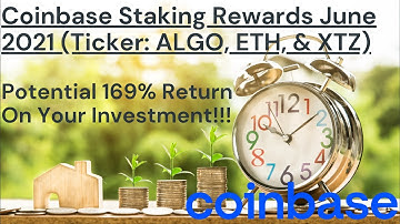 Coinbase Staking Rewards (Algorand-ALGO, Ethereum-ETH, & Tezos-XTZ) June 2021.  Earn 169% ROI!!!