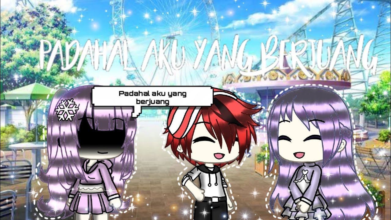 °Padahal Aku Yang Berjuang° ~Gacha Life Indonesia~