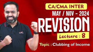 CA/CMA Inter - May/Nov-24 Revisions l Clubbing of Income l CA BB l Part - 8