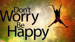 Dont Worry Be Happy