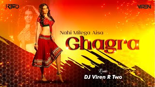 Nahi Milega Aisa Ghagra | Viren R Two Remix | Jao Chahe Dilli Mumbai Agra Dj Song