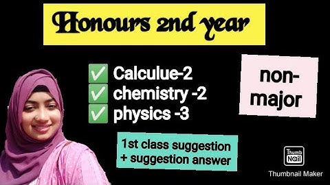 Honours 2nd year, chemistry -2, calculus-2, physics 3 (non-major) suggestion