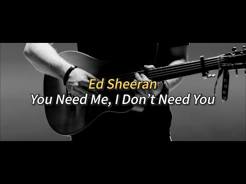 가짜 싱어송라이터들은 들어라 : 에드 시런 (Ed Sheeran) - You Need Me, I Don’t Need You [가사/해석/번역/lyrics]