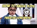 How to raise kids  parenting gone wrong   awesamo speaks