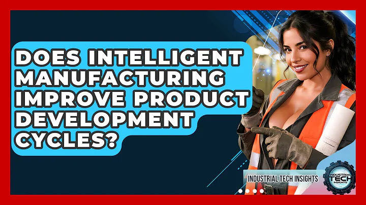 Does Intelligent Manufacturing Improve Product Development Cycles? - Industrial Tech Insights