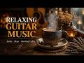 Acoustic Guitar Instrumental | Relaxing Guitar Music for Study, Sleep and Morning Coffee
