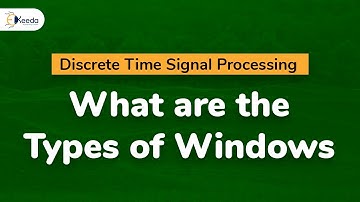What are the Types of Windows | Finite Impulse Response  Filters | Discrete Time Signal Processing