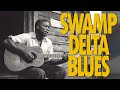 Best Swamp Delta Blues | Deep South Guitar Vibes