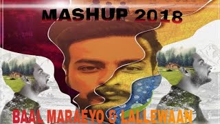 Baal Maraeyo & Lallewaan Mashup 2018 | Yawar Abdal latest Mashup | Kashmiri songs latest