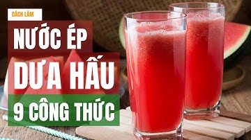 9 Công thức Nước ép dưa hấu cho sức khỏe | Bếp Của Mẹ