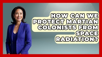 How Can We Protect Martian Colonists From Space Radiation? - Space Tech Insider