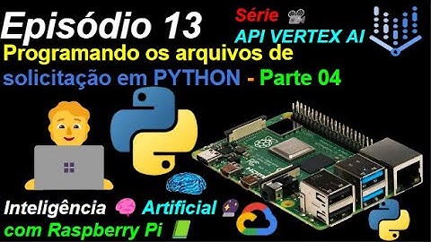 Episódio 13 - Código PYTHON - Parte 4 - API VERTEX AI - Raspberry Pi 📗com Inteligência 🧠Artificial 🔮