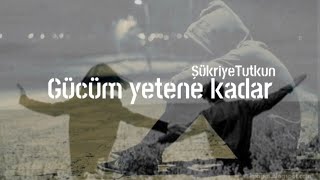 Şükriye Tutkun | Gücüm yetene kadar || Lyrics