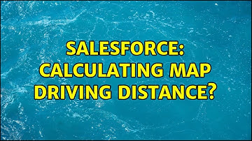 Salesforce: Calculating Map Driving Distance? (2 Solutions!!)