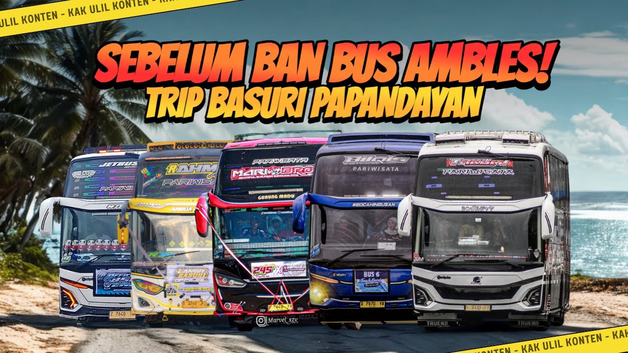 SEBELUM KEJADIAN BAN AMBLESS‼ TRIP BUS TELOLET BASURI PAPANDAYAN