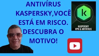 Você Está em Risco com o Kaspersky! Descubra o Motivo!