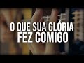 O Que Sua Glória Fez Comigo (no VIOLÃO) Fernanda Brum (Fingerstyle Com Letra)